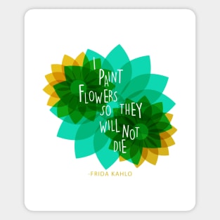 Frida kahlo mexican painter saying quote colorful flowers florals Magnet